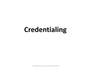 Credentialing



  Contemporary Issues Conference EDU8719
 