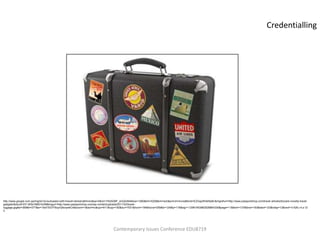 Credentialling




http://www.google.com.qa/imgres?q=suitcases+with+travel+stickers&hl=en&sa=X&rlz=1R2ADBF_enQA364&biw=1280&bih=520&tbm=isch&prmd=imvns&tbnid=EZGajJWIel9lyM:&imgrefurl=http://www.passportchop.com/travel-articles/bizzare-novelty-travel-
gadgets/&docid=DY-W5sY6B01bHM&imgurl=http://www.passportchop.com/wp-content/uploads/2011/02/travel-
luggage.jpg&w=369&h=277&ei=15slT5GTF8zyrQfsvqmkCA&zoom=1&iact=hc&vpx=811&vpy=192&dur=7531&hovh=194&hovw=259&tx=124&ty=118&sig=112961953862526864330&page=11&tbnh=137&tbnw=183&start=123&ndsp=12&ved=1t:429,r:4,s:12
3




                                                                                    Contemporary Issues Conference EDU8719
 