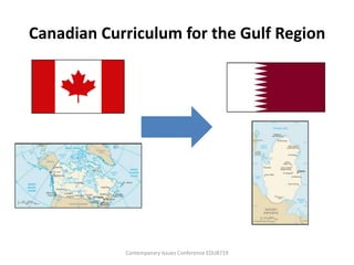 Canadian Curriculum for the Gulf Region




            Contemporary Issues Conference EDU8719
 