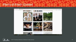 © 2017. Marvellous Marketing Confidential. All rights reserved. 21
Plenty of Fresh Content
 