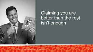 Claiming you are
better than the rest
isn’t enough
© 2017. Marvellous Marketing Confidential. All rights reserved. 34
 