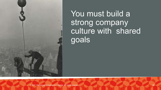 You must build a
strong company
culture with shared
goals
© 2017. Marvellous Marketing Confidential. All rights reserved. 36
 