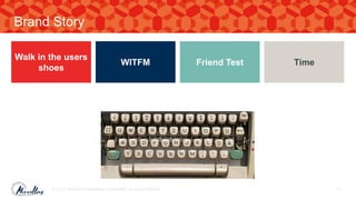 Brand Story
© 2017. Marvellous Marketing Confidential. All rights reserved. 41
Walk in the users
shoes
WITFM Friend Test Time
 