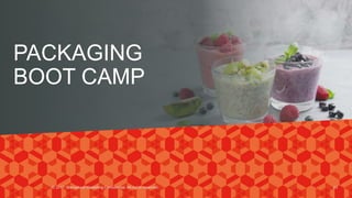 PACKAGING
BOOT CAMP
© 2017. Marvellous Marketing Confidential. All rights reserved. 43
 