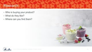 • Who is buying your product?
• What do they like?
• Where can you find them?
© 2017. Marvellous Marketing Confidential. All rights reserved. 49
Research
 