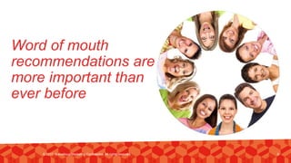 Word of mouth
recommendations are
more important than
ever before
© 2017. Marvellous Marketing Confidential. All rights reserved. 6
 