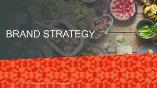 BRAND STRATEGY
© 2017. Marvellous Marketing Confidential. All rights reserved. 8
 