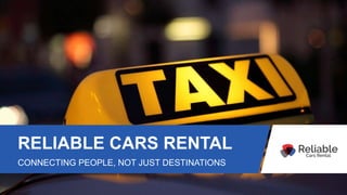 RELIABLE CARS RENTAL
CONNECTING PEOPLE, NOT JUST DESTINATIONS
 