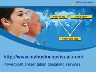 http://www.mybusinessvisual.com/
Powerpoint service provider in India

 