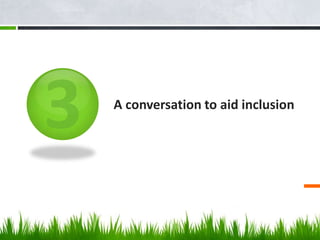 A conversation to aid inclusion
 