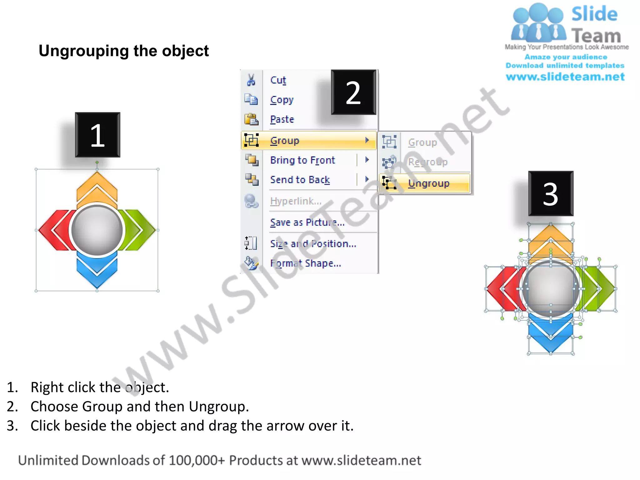 Ungrouping the object

                                                    2
            1
                                                         3




1. Right click the object.
2. Choose Group and then Ungroup.
3. Click beside the object and drag the arrow over it.
 
