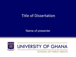 Title of Dissertation
Name of presenter
 