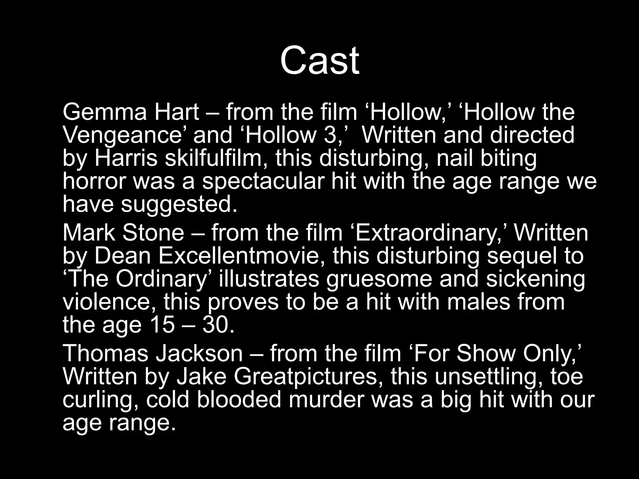 It soon turns dire. Examples of the Horror GenreSimilar films include Se7en, Saw 1, 2, 3, 4 and 5, Hostel 1 and 2, I know who killed me and Halloween etc.