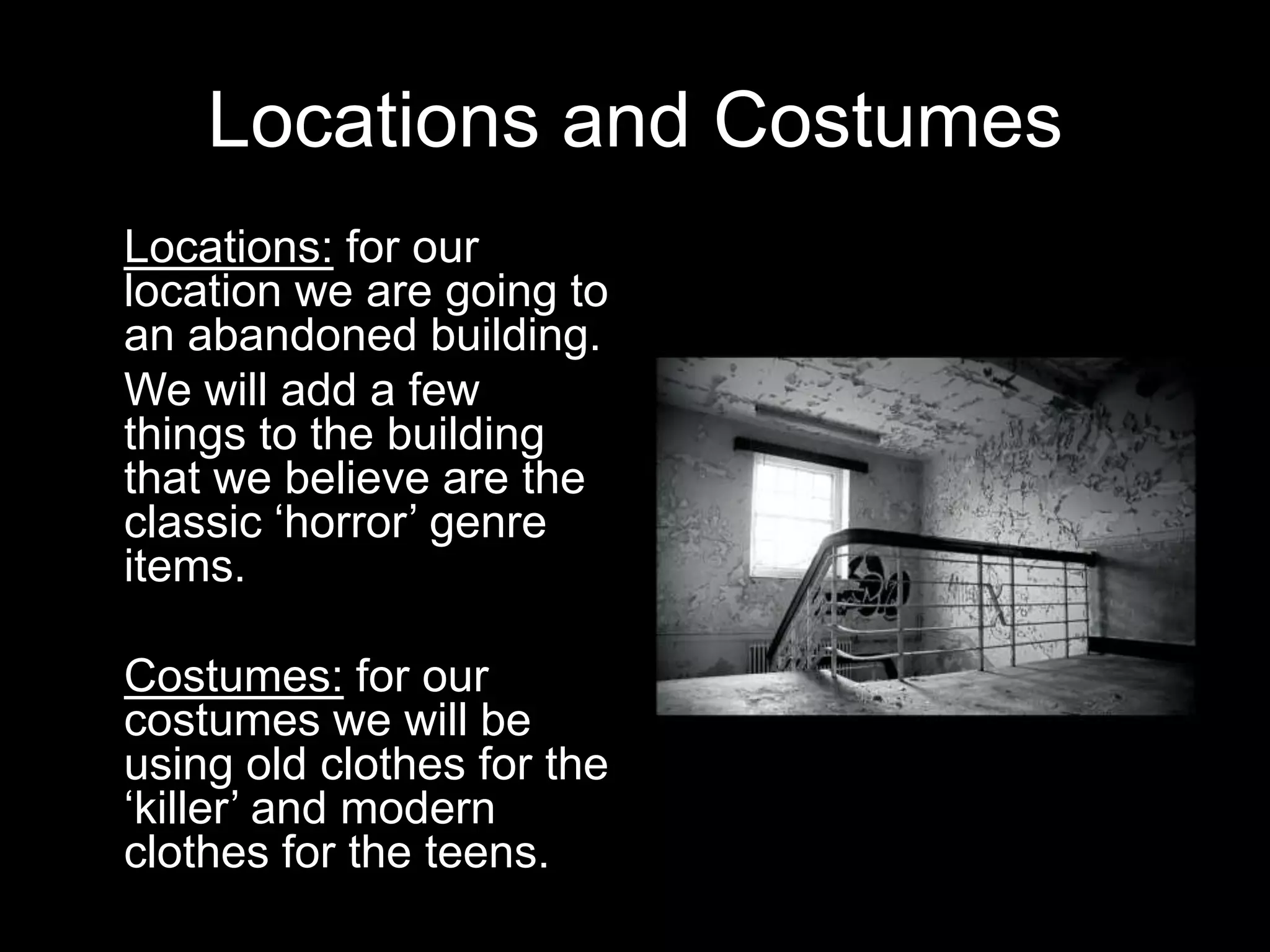 Crew	On our set we will have many different crew members.	The Director, The tea & biscuit boy (Mark Stone) and The Editor.	We will also have a makeup artist.In ‘The Exorcist’ they used a lot of make up for the little girls face.They also would have used contact lenses to make the girl have green/yellow eyes.