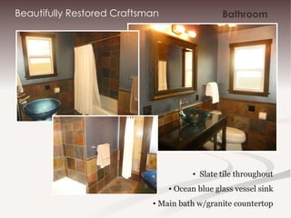 Beautifully Restored Craftsman Slate tile throughout Ocean blue glass vessel sink Main bath w/granite countertop Bathroom 