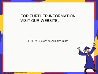 FOR FURTHER INFORMATION
VISIT OUR WEBSITE:
HTTP://ESSAY-ACADEMY.COM
 