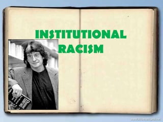 INSTITUTIONAL
RACISM
 
