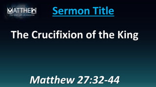 First Point
The Crucifixion of Christ
Matthew 27:32-38
 