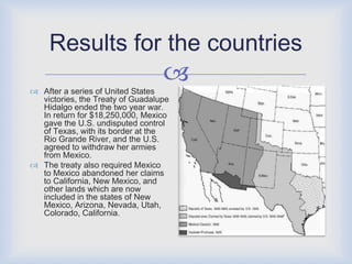 Negative Results for U.S.The war cost the United States over $100 million.It ended the lives of 13,780 U.S. military personnelThe war led to the disruptions in Congress and the build up of hatred between the North and South for each had a specific stance when it came to the problem of slavery.l
