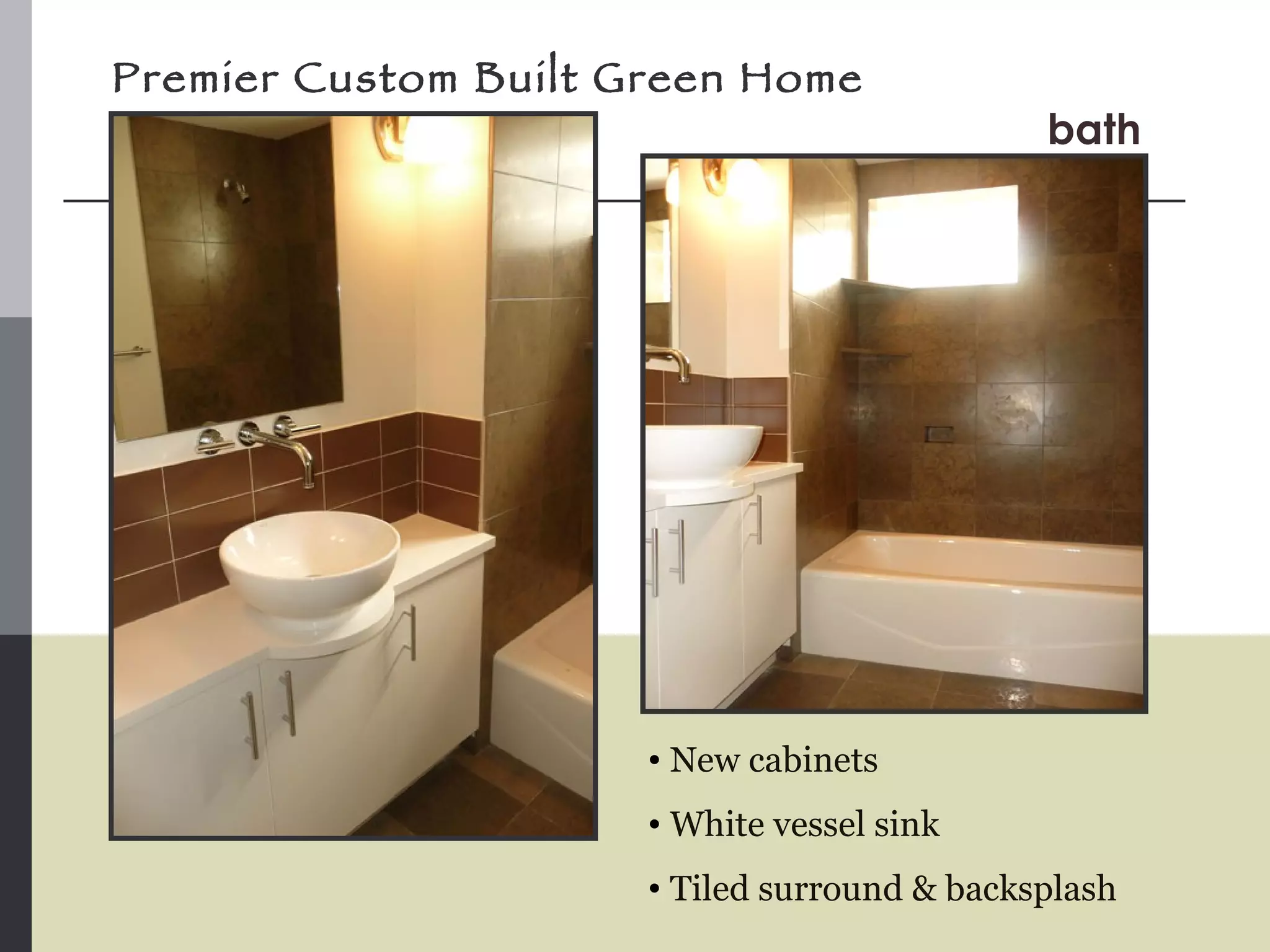 Premier Custom Built Green Home New cabinets White vessel sink Tiled surround & backsplash bath 