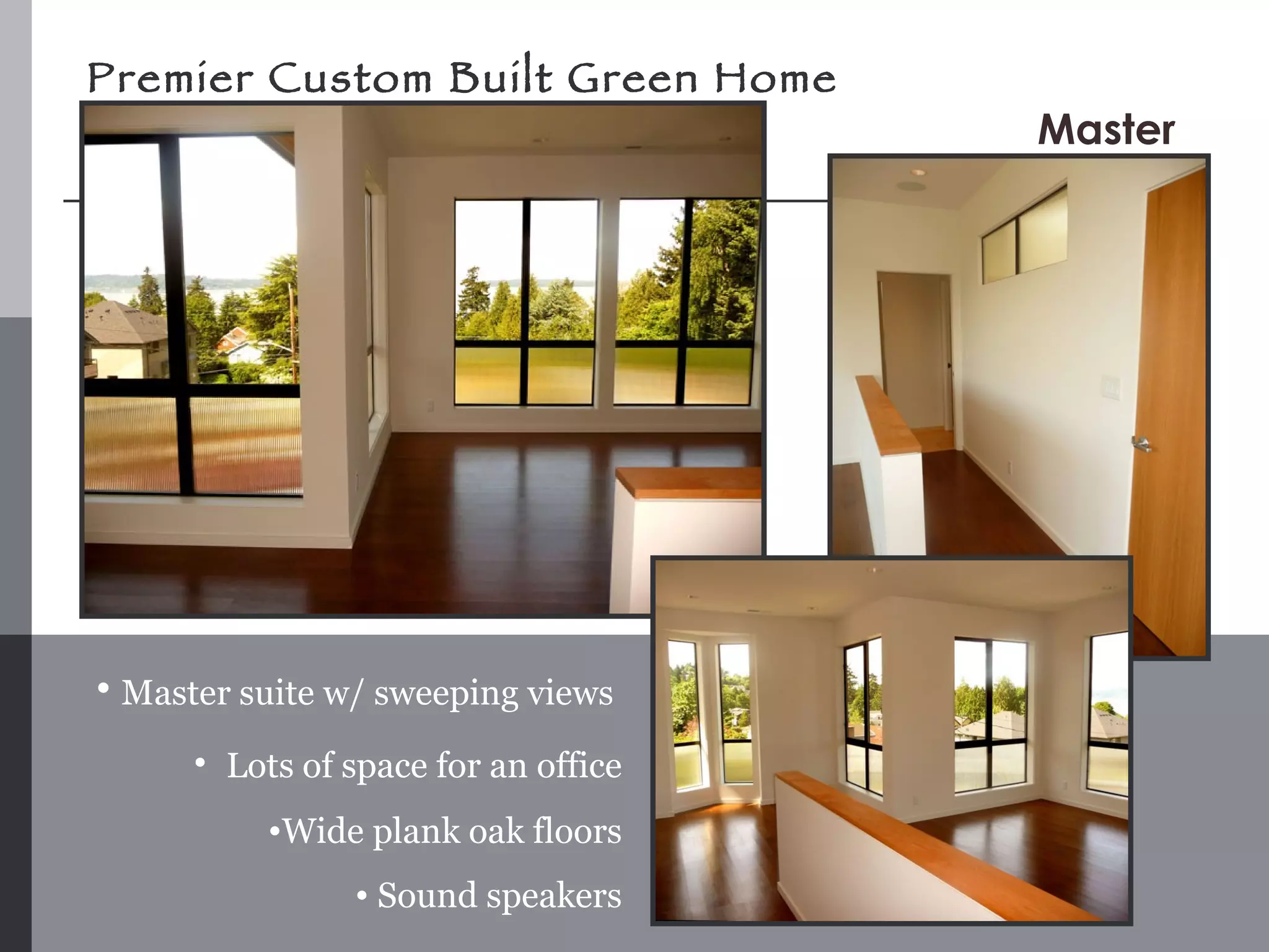 Premier Custom Built Green Home Master Master suite w/ sweeping views  Lots of space for an office Wide plank oak floors Sound speakers 