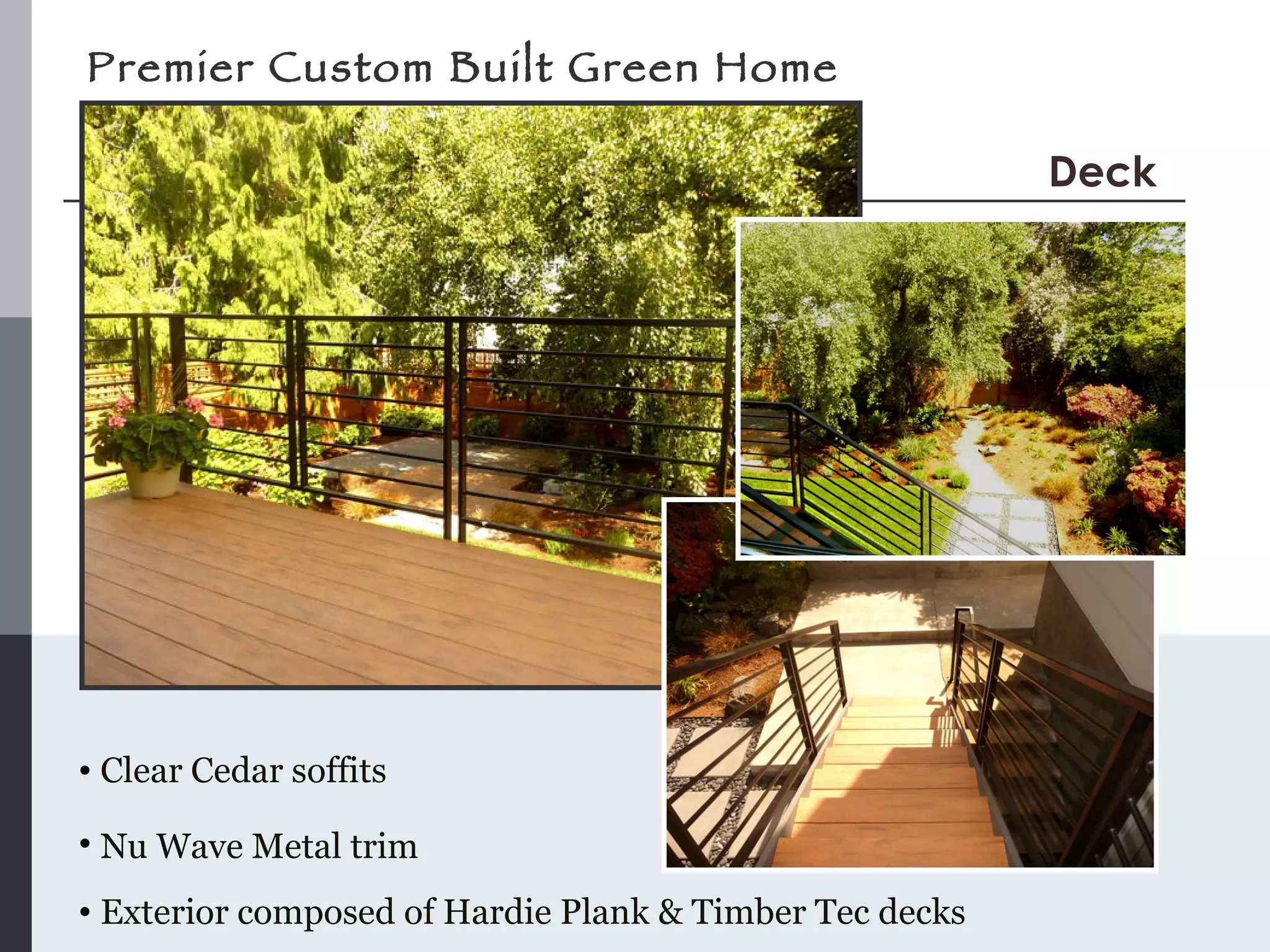 Clear Cedar soffits  Nu Wave Metal trim   Exterior composed of Hardie Plank & Timber Tec decks  Deck Premier Custom Built Green Home 