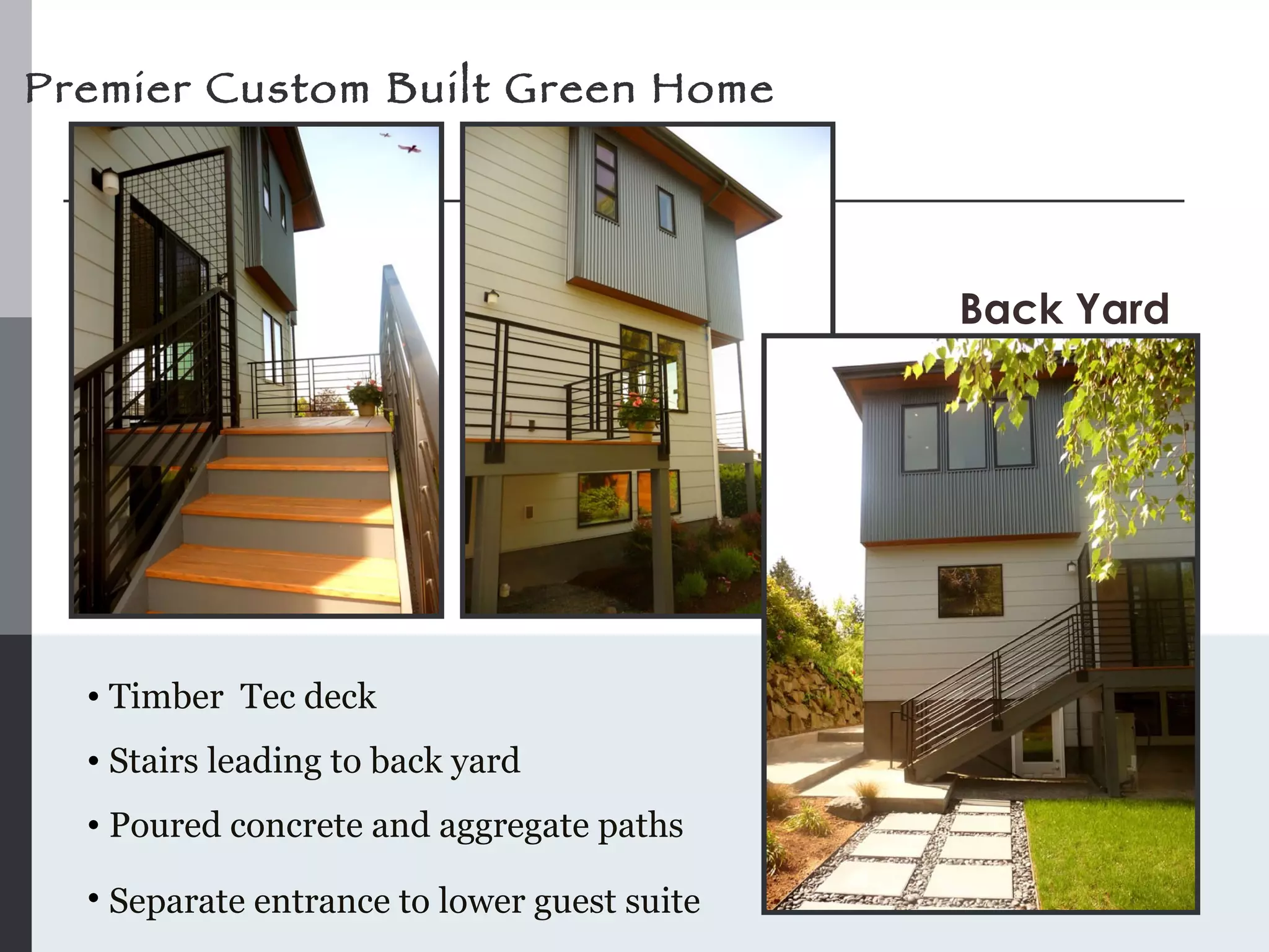 Timber  Tec deck  Stairs leading to back yard Poured concrete and aggregate paths Separate entrance to lower guest suite   Back Yard Premier Custom Built Green Home 