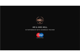 MR & MRS MILL
IN PARTNERSHIP WITH SHORROCK TRICHEM
 