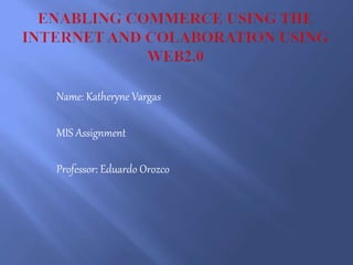 Name: Katheryne Vargas
MIS Assignment
Professor: Eduardo Orozco
 