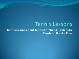 Tennis Lessons Tennis Lesson about Tennis Forehand - 3 Steps to Crush It Like the Pros 