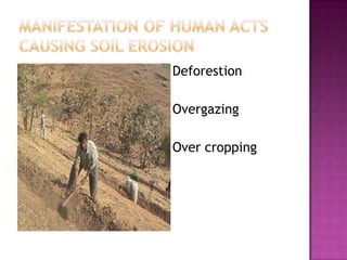 Manifestation of Human ActsCausing Soil ERosionDeforestionOvergazingOver cropping