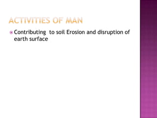 Activities Of ManContributing  to soil Erosion and disruption of earth surface
