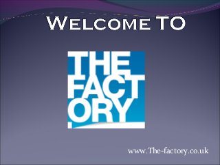 www.The-factory.co.uk

 