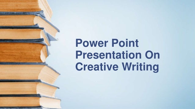 Power Point
Presentation On
Creative Writing
 