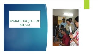 INSIGHT PROJECT OF
KERALA
 