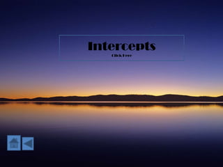 Intercepts
   Click Here
 