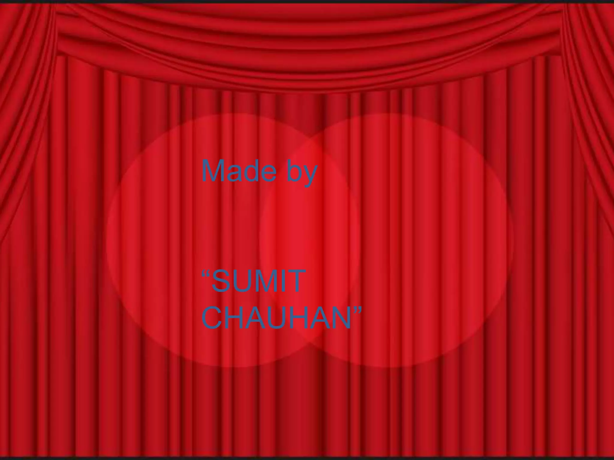 Made by


“SUMIT
CHAUHAN”
 