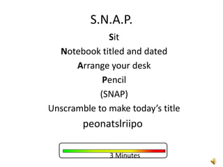 Sit
Notebook titled and dated
Arrange your desk
Pencil
(SNAP)
Unscramble to make today’s title
peonatslriipo
3 Minutes
Chapter Review
Page 294 - 308
S.N.A.P.
 