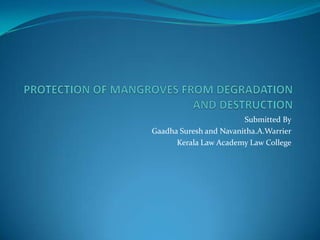 Submitted By
Gaadha Suresh and Navanitha.A.Warrier
      Kerala Law Academy Law College
 