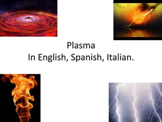 PlasmaIn English, Spanish, Italian. 