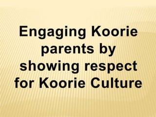Engaging Koorie parents by showing respect for Koorie Culture 