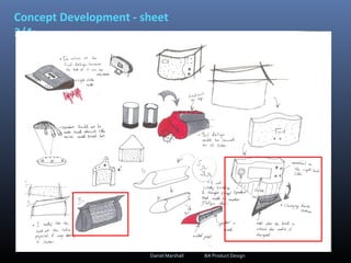 Concept Development - sheet
3/4:
Daniel Marshall BA Product Design
 