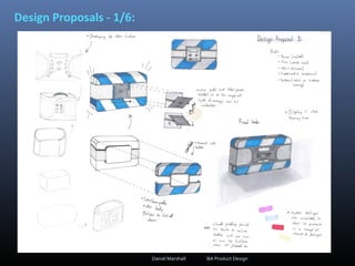 Design Proposals - 1/6:
Daniel Marshall BA Product Design
 