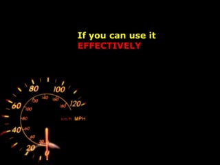 If you can use it
EFFECTIVELY
 