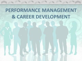PERFORMANCE MANAGEMENT
& CAREER DEVELOPMENT
 