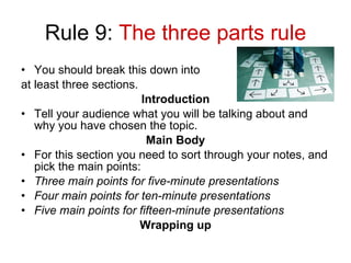 Rule 9:  The three parts rule <ul><li>You should break this down into  </li></ul><ul><li>at least three sections. </li></u...