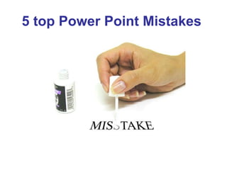 5 top Power Point Mistakes   