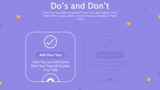 Add Your Text
Here You can Add Some
Brief Text That will Explain
Your Tittle
Add Your Text
Here You can Add Some
Brief Text That will Explain
Your Tittle
Do’s and Don’t
Here You can Add Some Brief Text That will Explain Your
Tittle This is Just a Demo Text So You Can Replace These
Texts
 