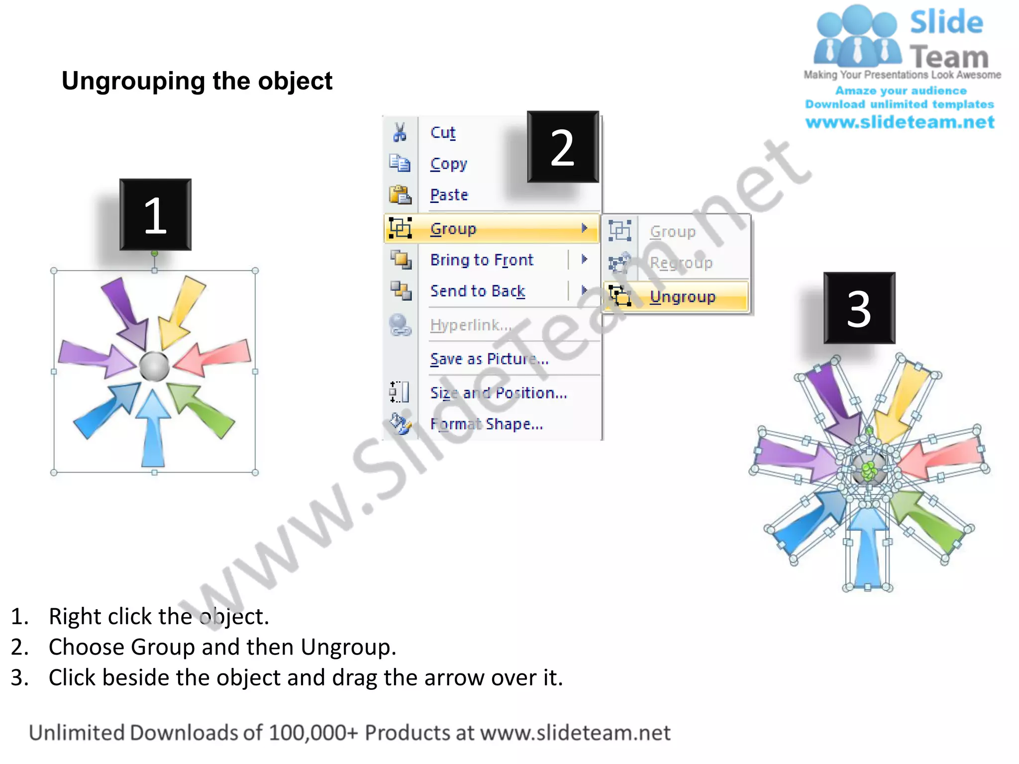 Ungrouping the object

                                                    2
            1
                                                         3




1. Right click the object.
2. Choose Group and then Ungroup.
3. Click beside the object and drag the arrow over it.
 