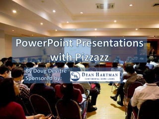 PowerPoint Presentations with Pizzazz By Doug Devitre Sponsored by: 